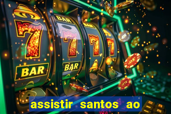 assistir santos ao vivo futemax